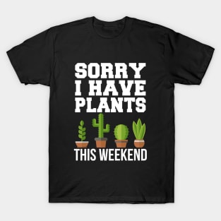 Sorry I Have Plants This Weekend T-Shirt